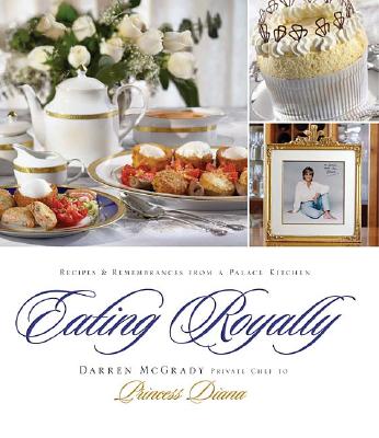 Eating Royally: Recipes & Remembrances from a Palace Kitchen