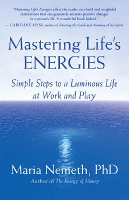 Mastering Life’s Energies: Simple Steps to a Luminous Life at Work and Play