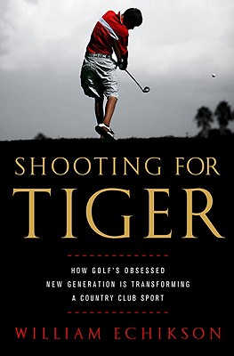Shooting for Tiger: How Golf’s Obsessed New Generation Is Transforming a Country Club Sport