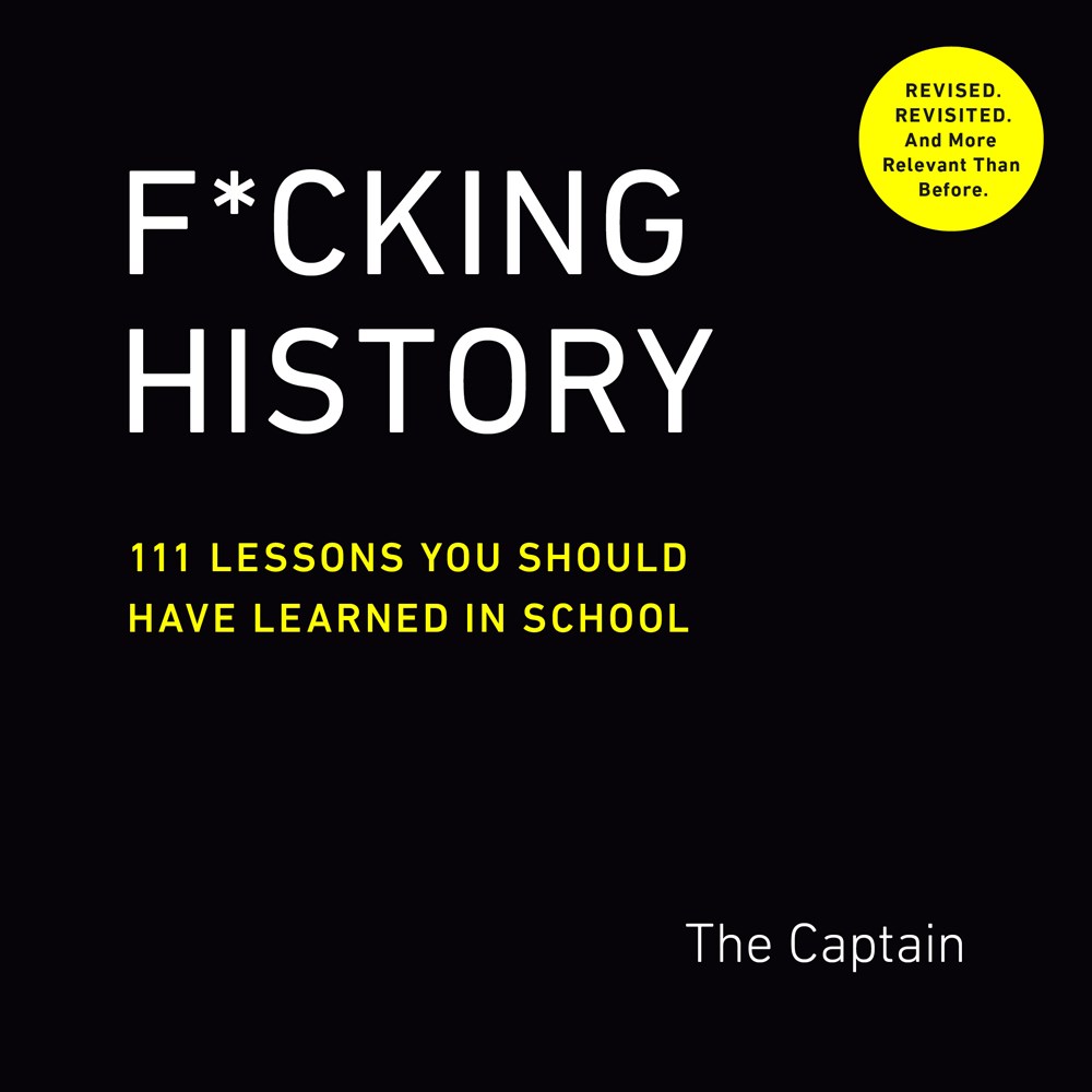 F*cking History: 111 Lessons You Should Have Learned in School