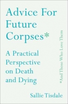 Advice for Future Corpses (and Those Who Love Them:
